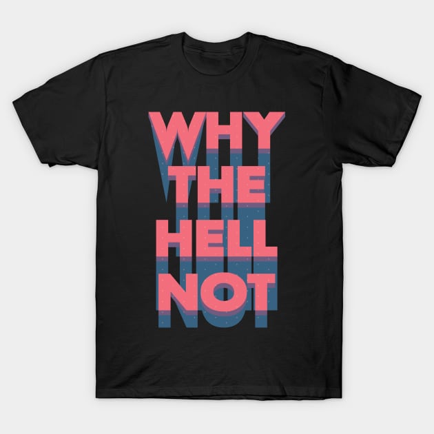 Why The Hell Not T-Shirt by laimutyy